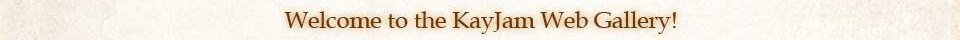 Welcome to the KayJam Web Gallery!